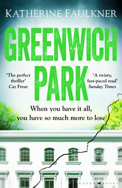 Greenwich Park: A Twisty, Compulsive Debut Thriller About Friendships, Lies And The Secrets We Keep To Protect Ourselves - 9781526626509