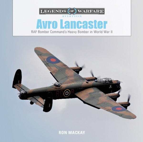 Avro Lancaster: Raf Bomber Command'S Heavy Bomber In World War Ii