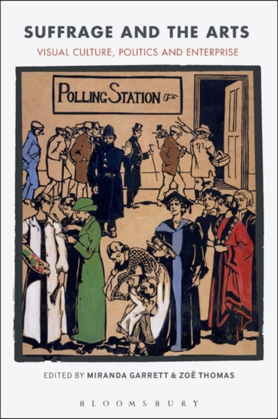 Suffrage And The Arts: Visual Culture, Politics And Enterprise