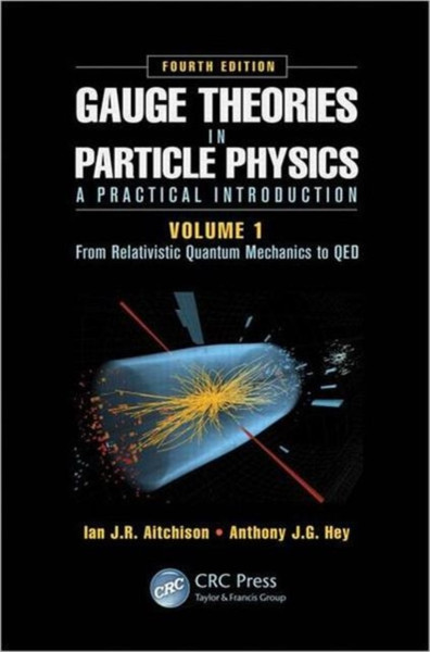 Gauge Theories In Particle Physics: A Practical Introduction, Volume 1: From Relativistic Quantum Mechanics To Qed, Fourth Edition
