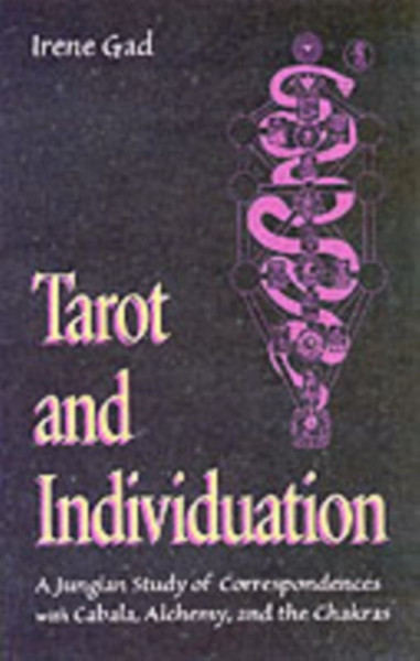Tarot And Individuation: A Jungian Study Of Correspondences With Cabala Alchemy And The Chakras