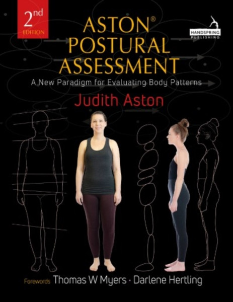 Aston (R) Postural Assessment: A New Paradigm For Observing And Evaluating Body Patterns