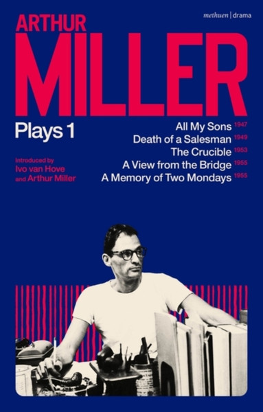 Arthur Miller Plays 1: All My Sons; Death Of A Salesman; The Crucible; A Memory Of Two Mondays; A View From The Bridge