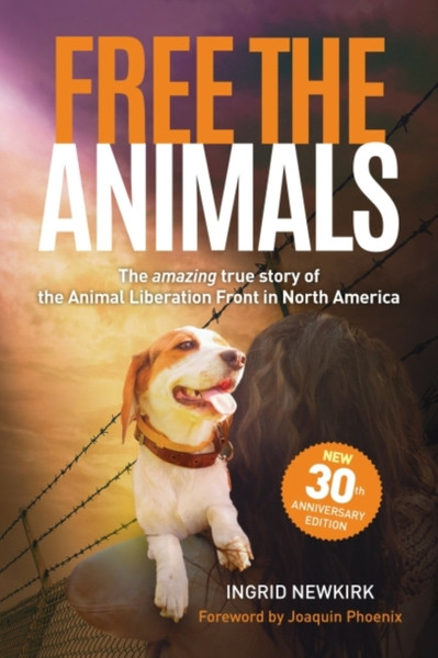 Free The Animals - 30Th Anniversary Edition: The Amazing True Story Of The Animal Liberation Front In North America