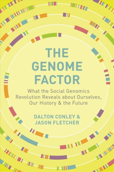 The Genome Factor: What The Social Genomics Revolution Reveals About Ourselves, Our History, And The Future