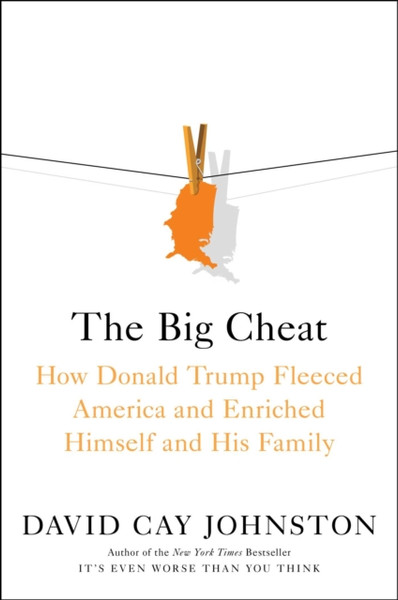 The Big Cheat: How Donald Trump Fleeced America And Enriched Himself And His Family - 9781982187903
