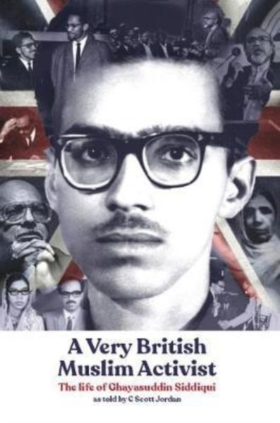A Very British Muslim Activist: The Life Of Ghayasuddin Siddiqui - 9781912356386