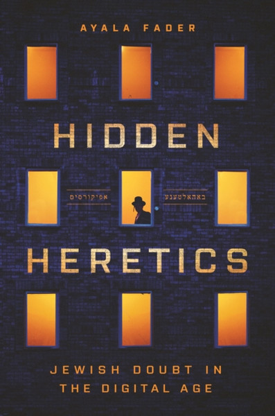 Hidden Heretics: Jewish Doubt In The Digital Age - 9780691169903