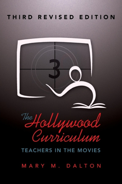 The Hollywood Curriculum: Teachers In The Movies - Third Revised Edition