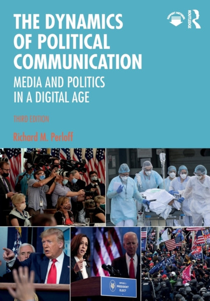 The Dynamics Of Political Communication: Media And Politics In A Digital Age