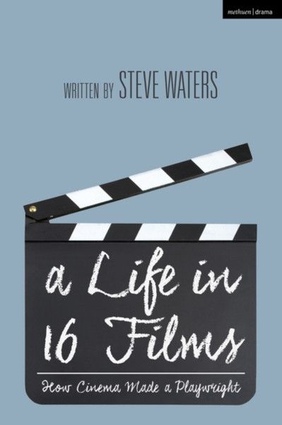 A Life In 16 Films: How Cinema Made A Playwright - 9781350205239