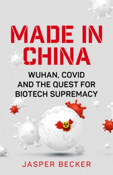 Made In China: Wuhan, Covid And The Quest For Biotech Supremacy