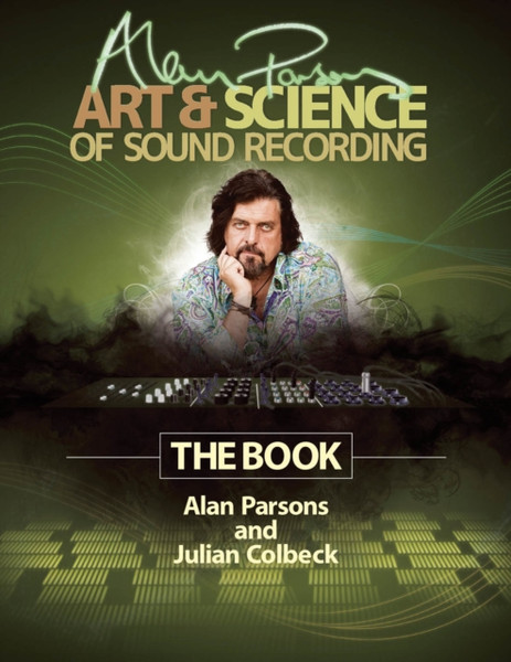 Alan Parsons' Art & Science Of Sound Recording: The Book