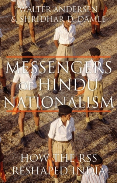 Messengers Of Hindu Nationalism: How The Rss Reshaped India