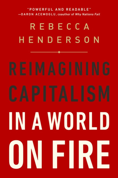 Reimagining Capitalism In A World On Fire - 9781541730144