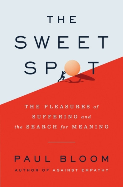 The Sweet Spot: The Pleasures Of Suffering And The Search For Meaning - 9780063214200
