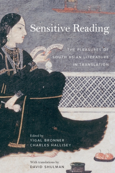 Sensitive Reading: The Pleasures Of South Asian Literature In Translation