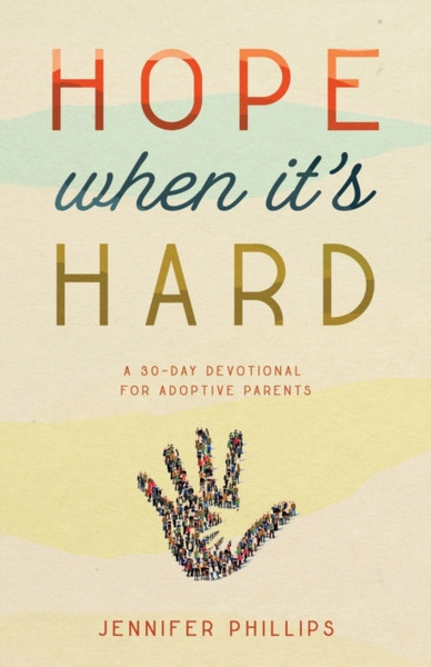 Hope When It'S Hard: A 30-Day Devotional For Adoptive Parents