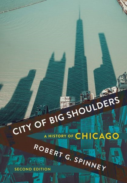 City Of Big Shoulders: A History Of Chicago