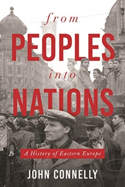 From Peoples Into Nations: A History Of Eastern Europe - 9780691167121