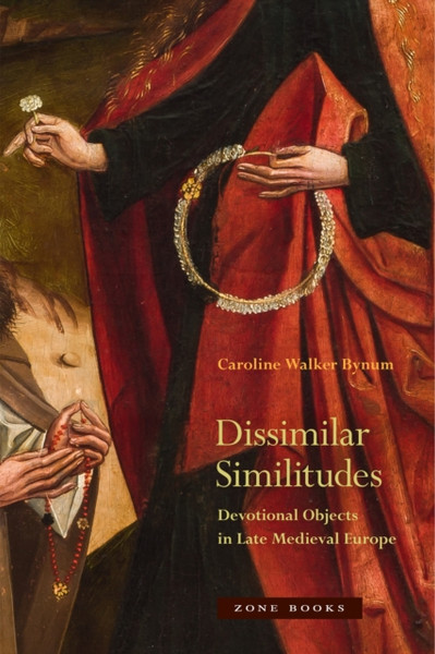 Dissimilar Similitudes - Devotional Objects In Late Medieval Europe - 9781942130376