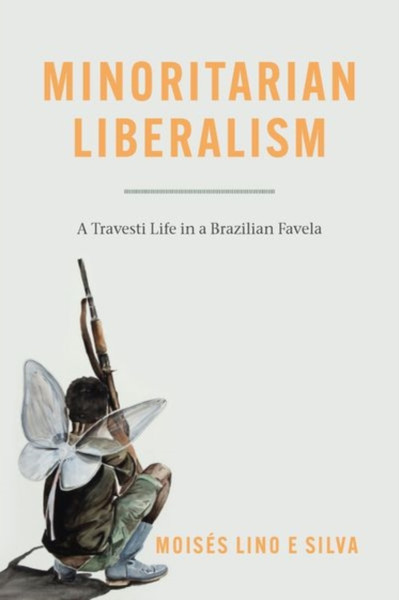 Minoritarian Liberalism: A Travesti Life In A Brazilian Favela - 9780226818252