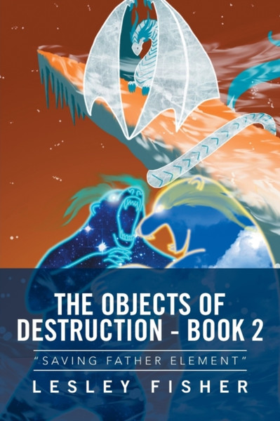 The Objects Of Destruction - Book 2: Saving Father Element