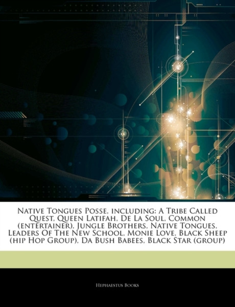 Articles On Native Tongues Posse, Including: A Tribe Called Quest, Queen Latifah, De La Soul, Common (Entertainer), Jungle Brothers, Native Tongues, Leaders Of The New School, Monie Love, Black Sheep (Hip Hop Group), Da Bush Babees