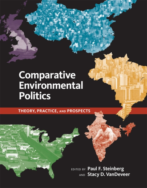 Comparative Environmental Politics: Theory, Practice, And Prospects