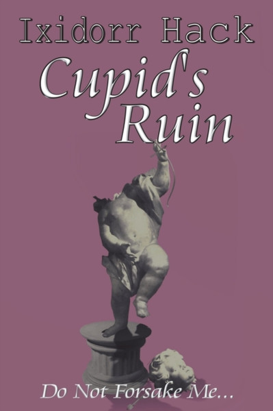 Cupid'S Ruin: Do Not Forsake Me...