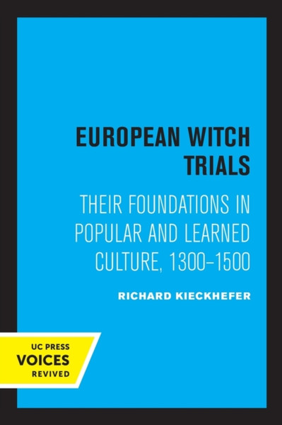 European Witch Trials: Their Foundations In Popular And Learned Culture, 1300-1500