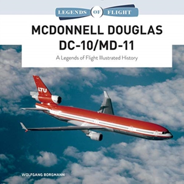 Mcdonnell Douglas Dc-10/Md-11: A Legends Of Flight Illustrated History