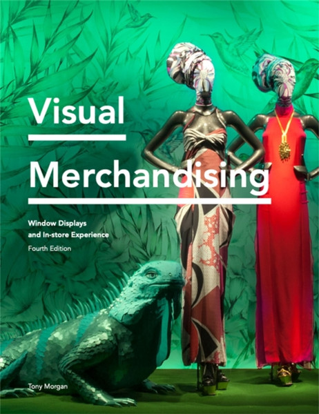 Visual Merchandising Fourth Edition: Window Displays, In-Store Experience