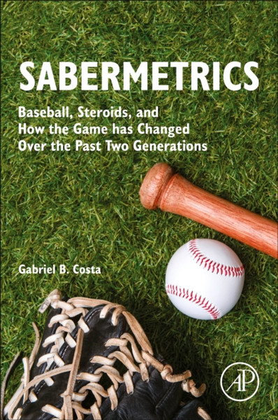 Sabermetrics: Baseball, Steroids, And How The Game Has Changed Over The Past Two Generations