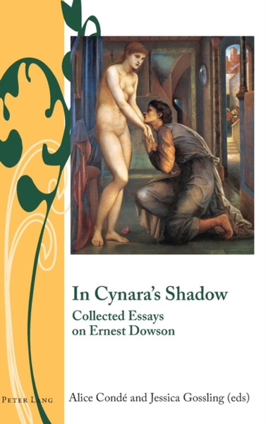 In Cynara'S Shadow: Collected Essays On Ernest Dowson