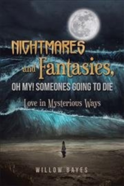 Nightmares And Fantasies, Oh My! Someones Going To Die: Love In Mysterious Ways