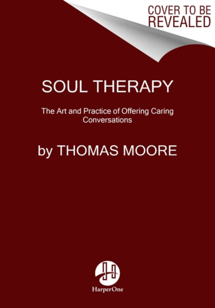 Soul Therapy: The Art And Craft Of Caring Conversations