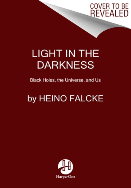 Light In The Darkness: Black Holes, The Universe, And Us - 9780063020054