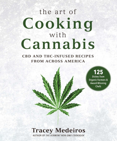 The Art Of Cooking With Cannabis: Cbd And Thc-Infused Recipes From Across America