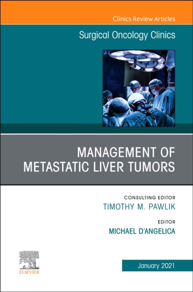 Management Of Metastatic Liver Tumors, An Issue Of Surgical Oncology Clinics Of North America