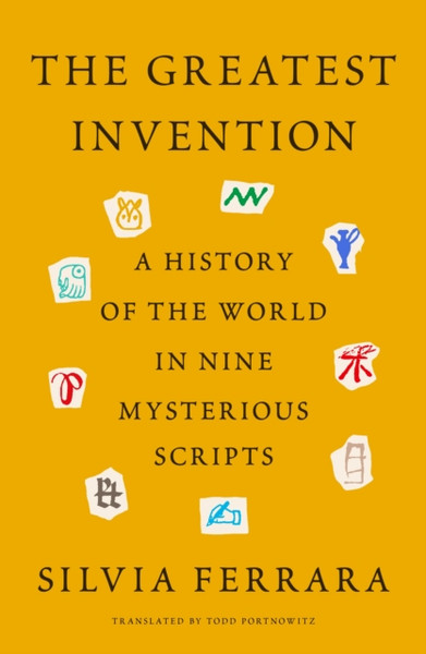 The Greatest Invention: A History Of The World In Nine Mysterious Scripts - 9780374601621