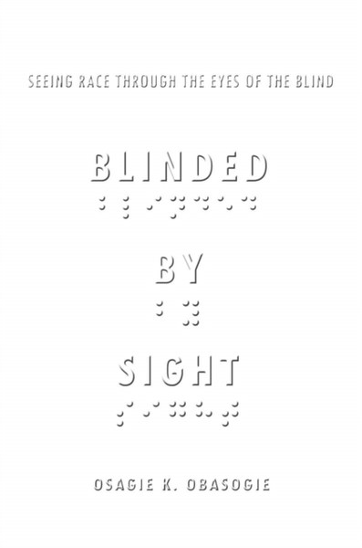 Blinded By Sight: Seeing Race Through The Eyes Of The Blind