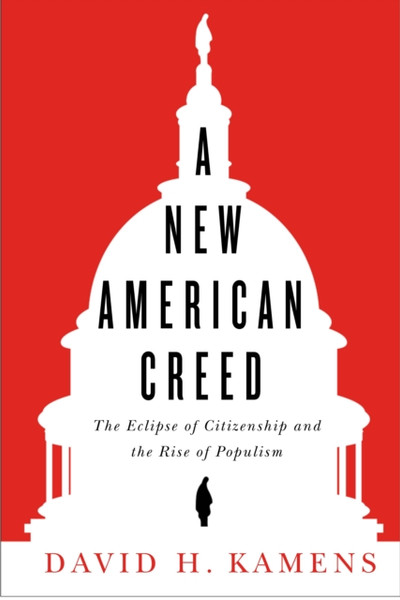 A New American Creed: The Eclipse Of Citizenship And Rise Of Populism