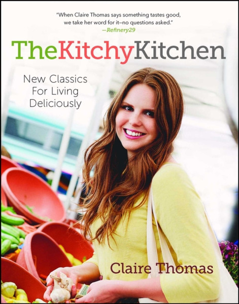 The Kitchy Kitchen: New Classics For Living Deliciously