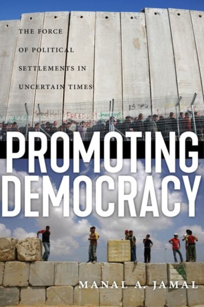 Promoting Democracy: The Force Of Political Settlements In Uncertain Times