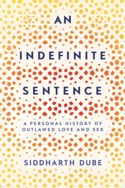 An Indefinite Sentence: A Personal History Of Outlawed Love And Sex