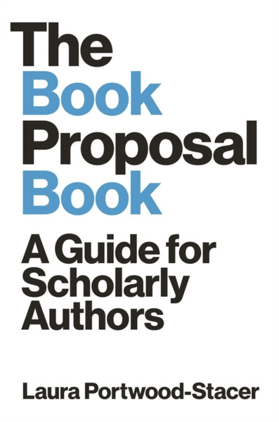 The Book Proposal Book: A Guide For Scholarly Authors