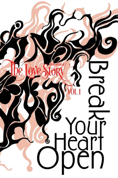 The Love Story Journal: Break Your Heart Open