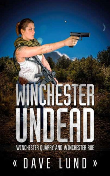Winchester Undead: Winchester Quarry (Book Three) And Winchester Rue (Book Four)