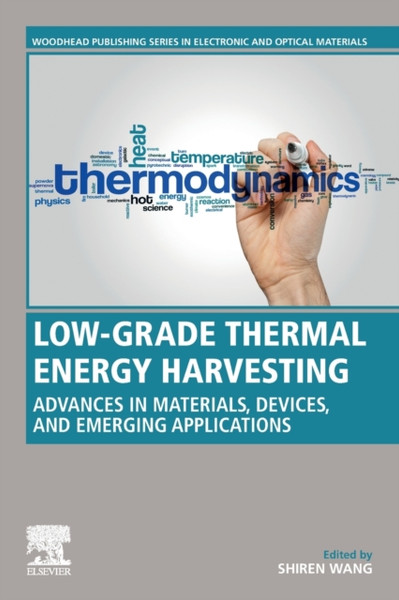 Low-Grade Thermal Energy Harvesting: Advances In Materials, Devices, And Emerging Applications